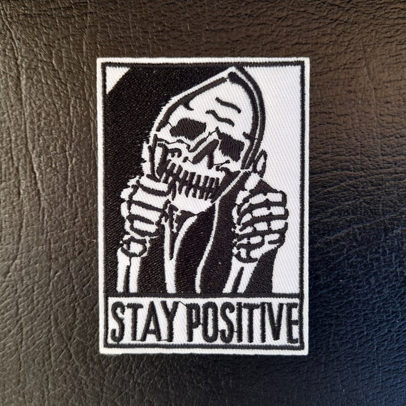 Stay Positive Embroidered Patch Black & White Iron on Patches Funny Irony  Patches Skeleton Skull Punk Decals Dark Humour Patches 
