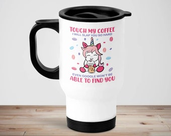 Adult profanity travel mug | Touch my coffee I will slap you so hard even google won't be able to find you | adult humour gift | unicorn mug