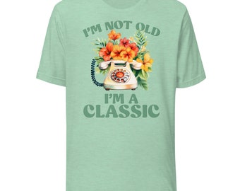 I'm Not Old, I'm A Classic Unisex 70s / 80s / 90s T-Shirt