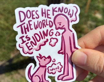 Does He Know The World Is Ending? 3 x 2 inch sticker