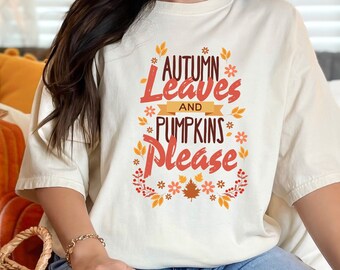 Cute Fall Shirt, Autumn Shirt, Comfort Colors, Autumn Leaves and Pumpkins Please Shirt, Thanksgiving Tee, Pumpkin Shirt, Fall Tshirt