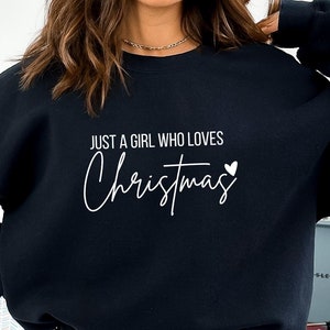 Women's Christmas Sweatshirt, Just A Girl Who Loves Christmas, Christmas Lover Shirt, Funny Christmas Shirt, Christmas Gift Shirt, Xmas Tee