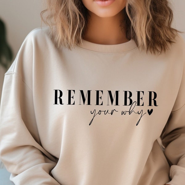 Remember Your Why Sweatshirt, Motivational Quotes,  Inspirational Quote Shirt, Positive Sweatshirt, Motivation Women Shirt