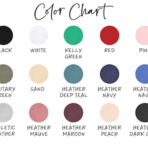 May include: Color chart showing 14 different colors of fabric. The colors are: black, white, kelly green, red, pink, military green, sand, heather deep teal, heather navy, heather navy, athletic heather, heather mauve, heather maroon, heather peach, and heather dark gray.