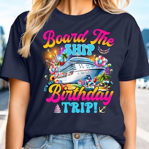 Board The Ship It&#39;s A Birthday Trip, Cruise Birthday Shirt, Birthday Trip Shirt, Trip Shirt, Cruise Shirt, Travel Shirt, Cruise Crew Shirt