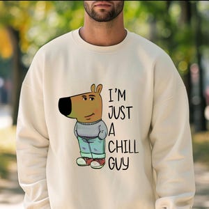 I'm Just A Chill Guy Sweatshirt, TikTok Meme Shirt, Chill Guy Trendy Meme Gift, Just a low key chill guy meme shirt, viral shirt for gifts