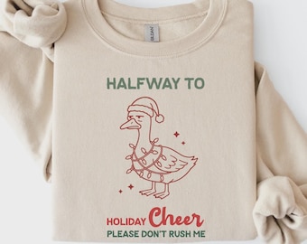 Funny Goose Sweatshirt, Halfway to Holiday Cheer Please Don't Rush Me, Christmas Shirt, Santa Hat Lights Graphic, Secret Santa Tee - S55