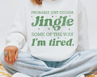 Funny Christmas Sweatshirt, Jingle Some of the Way I'm Tired, Green Retro Holiday Shirt, Christmas Party Outfit, Secret Santa Gift - S48
