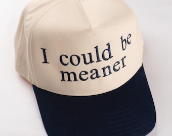 I could be meaner, Two Tone Trucker Hat, Custom Embroidered Script, Custom Embroidered Hat, Two Tone Trucker Hat, Personalized Hat