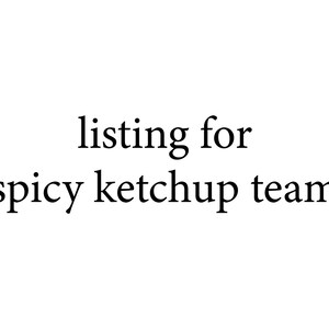 May include: A white background with the text "listing for spicy ketchup team" in a black, elegant font. The text is centered and clearly legible, suitable for various applications.