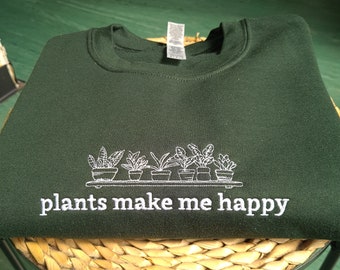 Embroidered Plants Make Me Happy Sweatshirt, Gardener Sweatshirt, Plant Lover Crewneck Jumper, Gardening Sweatshirt, Gardening Gift