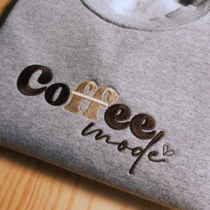 Coffee Mode Embroidered Sweatshirt, Coffee Embroidered Crewneck, Coffee Lover Gift, Coffee Addict Sweatshirt, I Need Coffee Jumper
