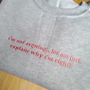 Funny Embroidered Sweatshirt, Im Not Arguing Embroidered Crewneck, Sweater For Her, Anniversary Gift, Funny Couples Sweatshirt, Gift For Him