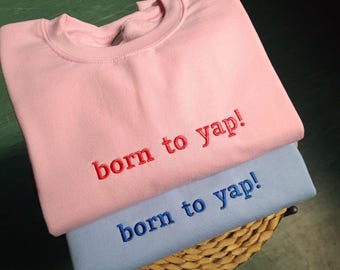 Born To Yap Embroidered Sweatshirt, Funny Gifts For Her, Funny Sister Gift, Embroidered Sweater, Y2k Meme Shirt, Funny Sweatshirt