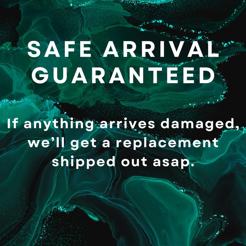 May include: A teal and black abstract background with white text that reads "SAFE ARRIVAL GUARANTEED. If anything arrives damaged, we'll get a replacement shipped out asap."