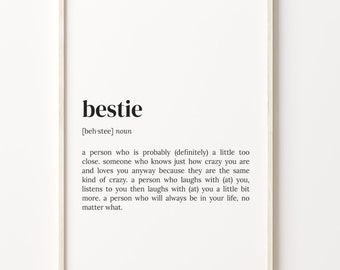 May include: A printable definition of the word "bestie" in a white frame. The definition reads: "a person who is probably (definitely) a little too close. Someone who knows just how crazy you are and loves you anyway because they are the same kind of crazy. A person who laughs with (at) you, listens to you then laughs with (at) you a little bit more. A person who will always be in your life, no matter what."
