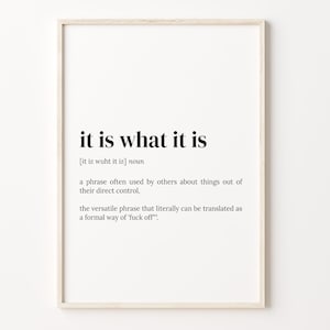 It Is What It Is Definition Print, Dictionary Poster, Quote Wall Art, It Is What It Is Art, Funny Wall Artgift, Inspirational Quote, C17-247