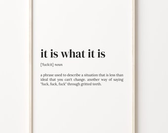 It Is What It Is Definition Print, Dictionary Poster, Quote Wall Art, It Is What It Is Art, Funny Quote Gift, Motivational Gift, C17-170
