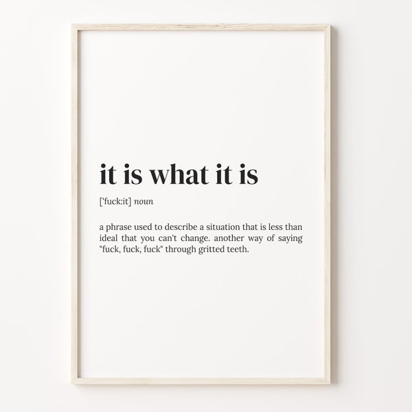 It Is What It Is Definition Print, Dictionary Poster, Quote Wall Art, It Is What It Is Art, Funny Quote Gift, Motivational Gift, C17-170