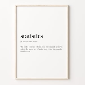 May include: A black and white printable wall art print with the definition of the word "statistics". The definition reads: "the only science where two recognised experts, using the same set of data, may come to opposite conclusions."