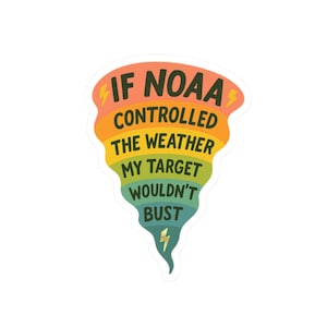 If NOAA Controlled the Weather My Target Wouldn&#39;t Bust Sticker | Twisters | Storm Chaser | Twister | Storm Chasing | Weather Gift