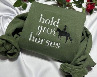 Hold your horses embroidered sweatshirt; Unisex Western embroidered crewneck, best gift for Cowboy lovers