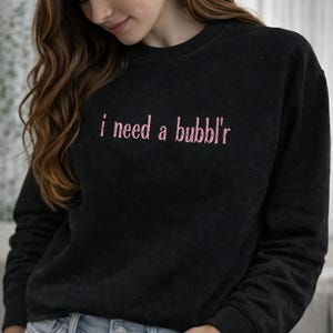 Embroidered I need a bubbler Sweatshirt - Trendy 2026 Crewneck