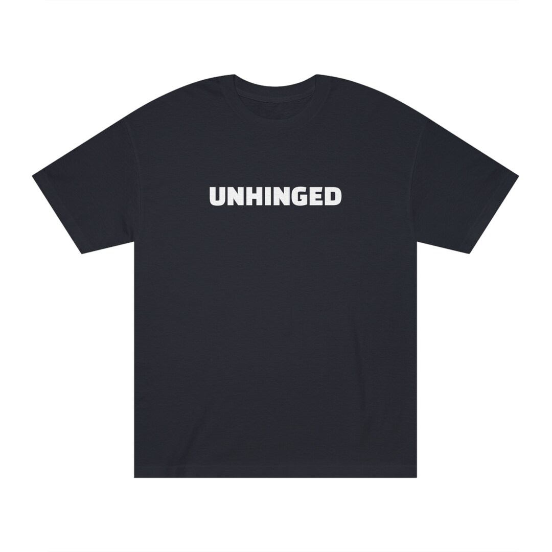 Funny unhinged Classic Fit Shirt - Etsy