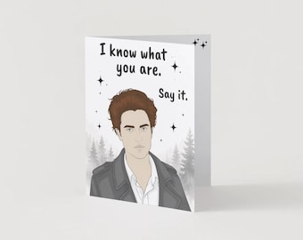 Twilight Inspired Card | I Know What You Are. Say It. | Funny Vampire Greeting Card | Edward Fan Gift | Handmade 5.5 x 4.25 Card