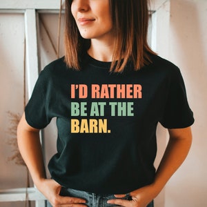 I&#39;d Rather Be At The Barn Shirt - Horse Lover Gift