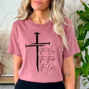 The Way The Truth The Life Shirt, Christian Shirt, Jesus Shirt, Religious Shirt, Bible Verse Shirt, Pray Shirt, Jesus Cross Shirt