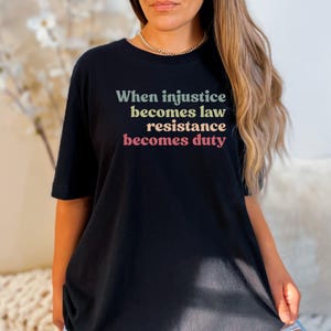 Wenn Ungerechtigkeit zum Gesetz wird, wird Widerstand zur Pflicht Shirt Menschrecht Shirt Gleichheit Shirt Pro Wahl Shirt Demonstrantion Shirt Pro Roe Shirt