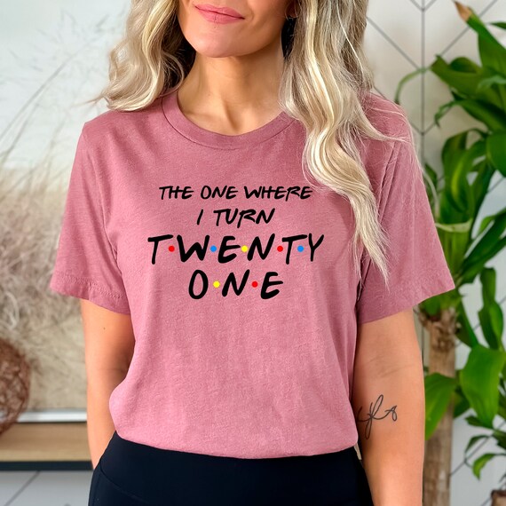 The One Where I Turn Thirty Twenty One T-Shirt The One Where I Turn Thirty Twenty One T-Shirt