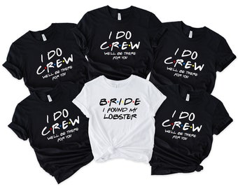 Friends Bachelorette Party Shirts: Bride & I Do Crew Matching Tees
