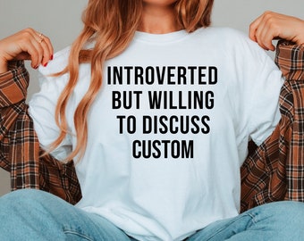 Introverted But Willing To Discuss Custom Shirt, Custom Text Shirt, Introverted Shirt, Customizable Introverted Shirt, Personalized Text Tee