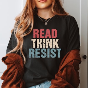 Read Think Resist Shirt: Political Activist Tee