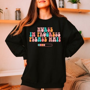 Nurse In Progress Sweatshirt: Future Nurse, Nursing Student Gift