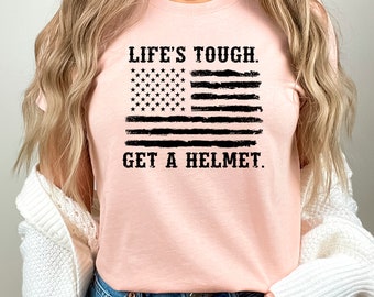 Life's Tough Get a Helmet Shirt: American Flag Graphic Tee