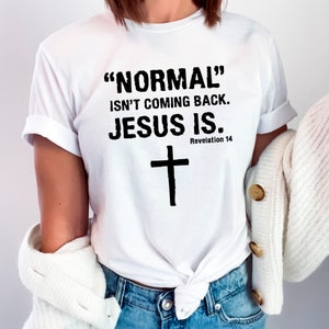 Normal Isn&#39;t Coming Back Jesus Is Shirt - Christian Faith Tee