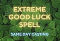Extreme Good Luck Spell, Prosperity Spell, Wealth Spell, Success Spell, Same Day Casting, Money Spell, Endure Fortune Through My Luck Spell