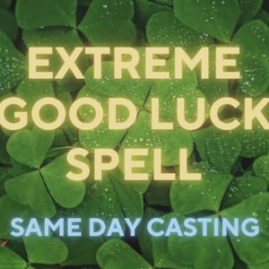 Extreme Good Luck Spell, Prosperity Spell, Wealth Spell, Success Spell, Same Day Casting, Money Spell, Endure Fortune Through My Luck Spell