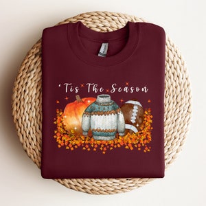 Fall Sweatshirt, Tis the Season Sweatshirt, Thanksgiving Sweatshirt, Football sweatshirt, Gift for her, Gift for him, Football fan gift