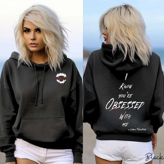 Vampire Diaries Hooded Sweatshirt, I Know You're Obsessed With Me