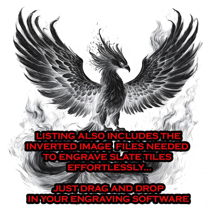 May include: Black and white digital illustration of a phoenix with its wings spread wide. The text "LISTING ALSO INCLUDES THE INVERTED IMAGE FILES NEEDED TO ENGRAVE SLATE TILES EFFORTLESSLY... JUST DRAG AND DROP IN YOUR ENGRAVING SOFTWARE" is below the image.