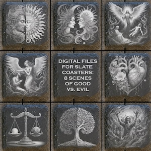 May include: Digital files for 8 slate coasters depicting scenes of good vs. evil. The images include a sun and moon, a heart, a scale, a tree, an angel, and a demon.