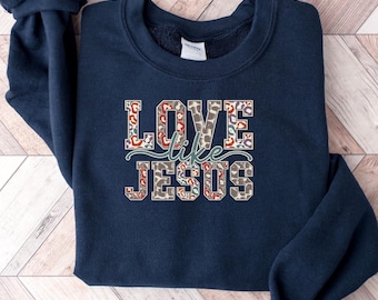 Love Like Jesus Sweatshirt, Christian Faith Shirt