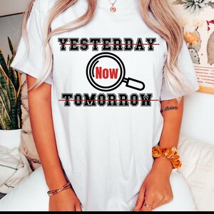 Mindfulness Tee: Yesterday Tomorrow Now - Inspirational Quote Shirt