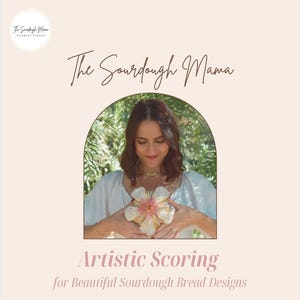 May include: Promotional image for "The Sourdough Mama" showing a woman holding a flower-shaped bread design. Text reads "Artistic Scoring for Beautiful Sourdough Bread Designs." Three more bread designs are shown below the main image.