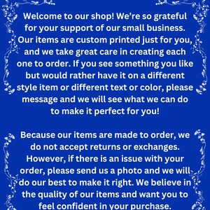 May include: A blue and white text graphic with a white floral border. The text reads "Returns & Exchanges" and explains the shop's return and exchange policy. The text states that items are custom printed and made to order, so returns and exchanges are not accepted. However, if there is an issue with an order, the shop will do their best to make it right.