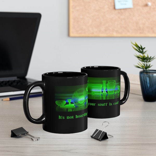 Uranium Glass Collecting Funny Coffee / Tea / Hot Chocolate Mug or Cup. Its not hoarding if your stuff is cool!